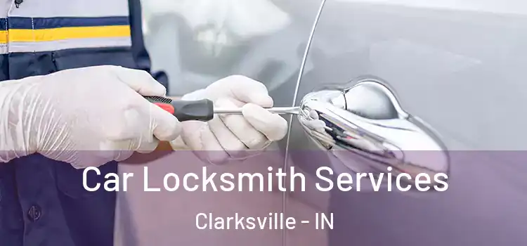  Car Locksmith Services Clarksville - IN