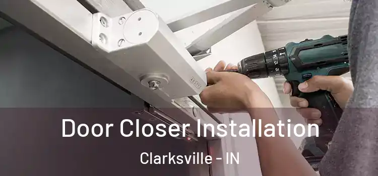  Door Closer Installation Clarksville - IN