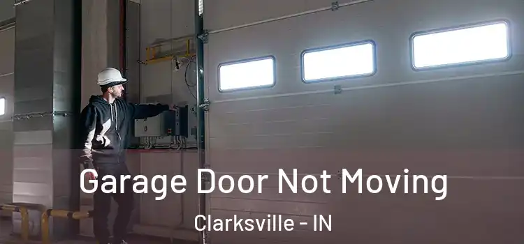  Garage Door Not Moving Clarksville - IN